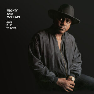 Mighty Sam McClain - Give It Up To Love