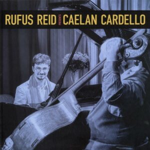 Rufus Reid Presents Caelan Cardello