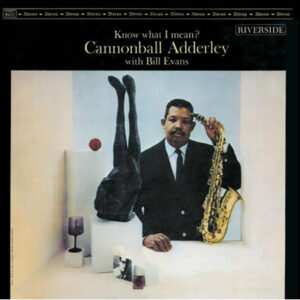 Cannonball Adderley With Bill Evans - Know What I Mean?